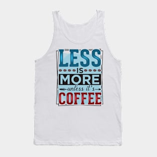 Less Is More Unless It's Coffee Tank Top